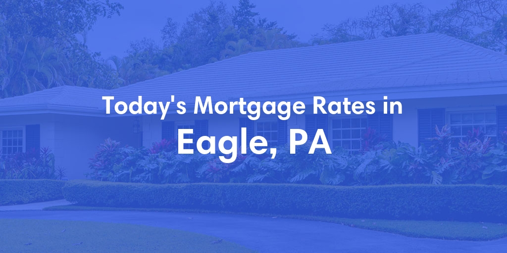 The Current Average Refinance Rates in Eagle, PA - Updated: Mon, May 20, 2024