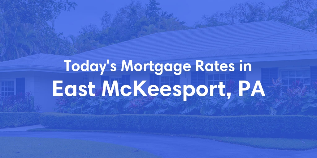 The Current Average Refinance Rates in East Mckeesport, PA - Updated: Mon, May 20, 2024