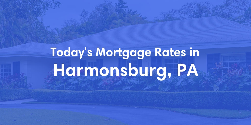 The Current Average Mortgage Rates in Harmonsburg, PA - Updated: Fri, May 3, 2024