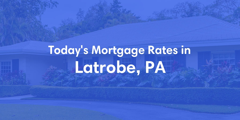 The Current Average Refinance Rates in Latrobe, PA - Updated: Mon, May 20, 2024
