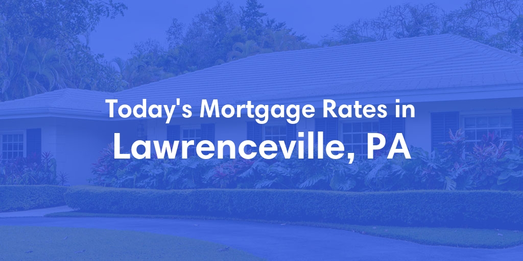 The Current Average Refinance Rates in Lawrenceville, PA - Updated: Mon, May 20, 2024