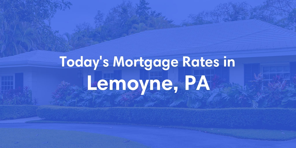 The Current Average Refinance Rates in Lemoyne, PA - Updated: Mon, May 20, 2024