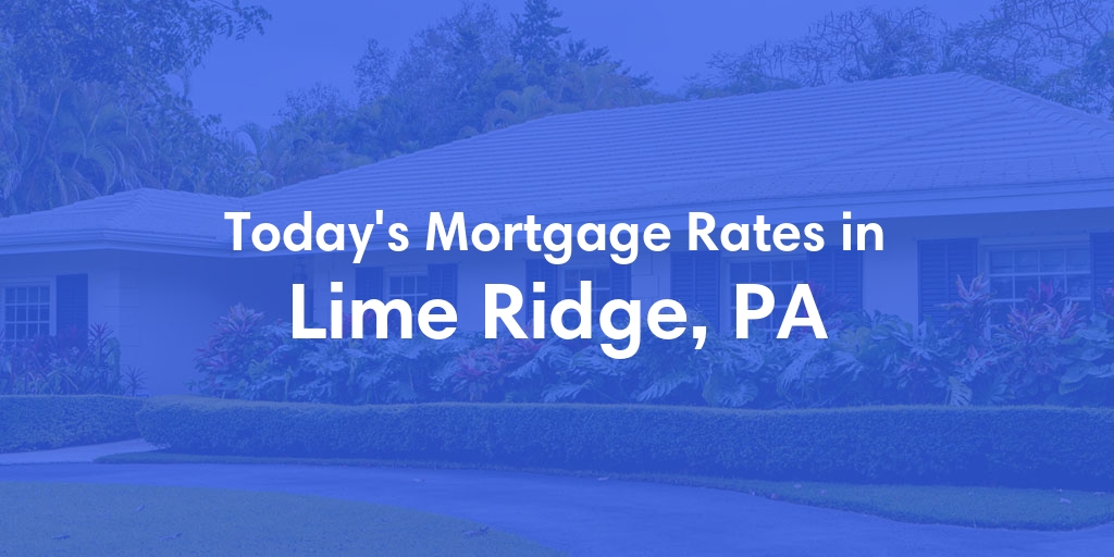 The Current Average Mortgage Rates in Lime Ridge, PA - Updated: Sun, Apr 28, 2024