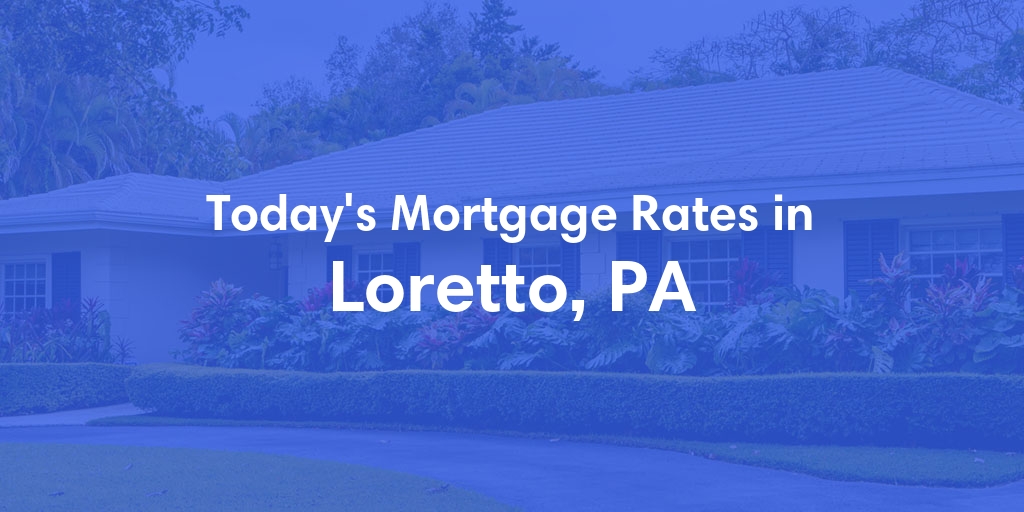 The Current Average Refinance Rates in Loretto, PA - Updated: Sun, May 19, 2024