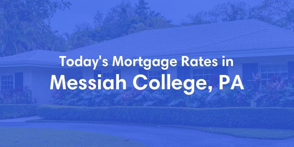 The Current Average Mortgage Rates in Messiah College, PA - Updated: Thu, May 2, 2024