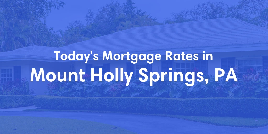 The Current Average Refinance Rates in Mount Holly Springs, PA - Updated: Mon, May 20, 2024