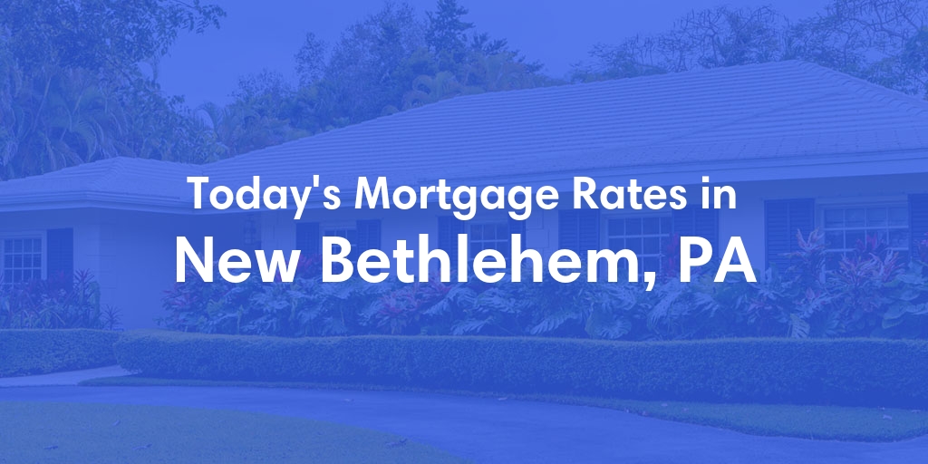 The Current Average Mortgage Rates in New Bethlehem, PA - Updated: Thu, May 2, 2024