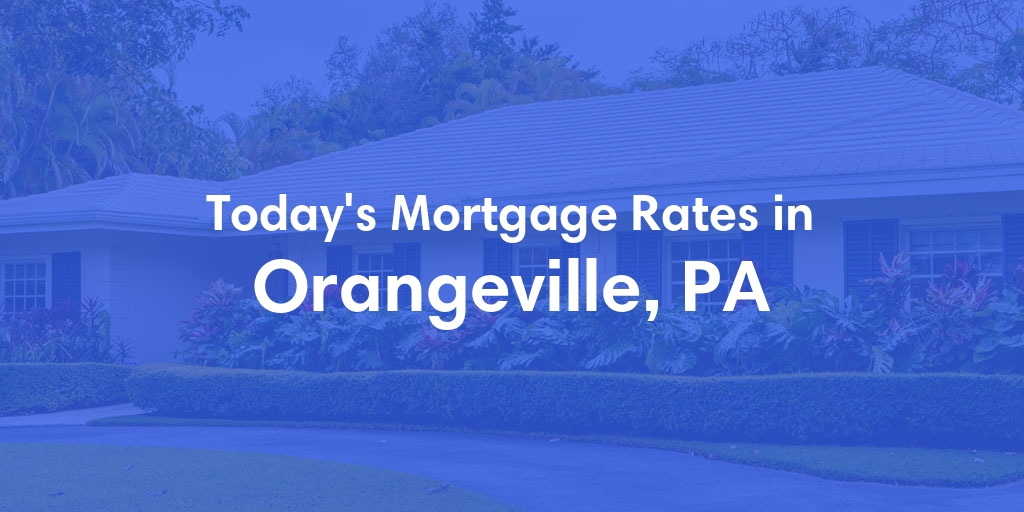 The Current Average Refinance Rates in Orangeville, PA - Updated: Sat, Jun 1, 2024