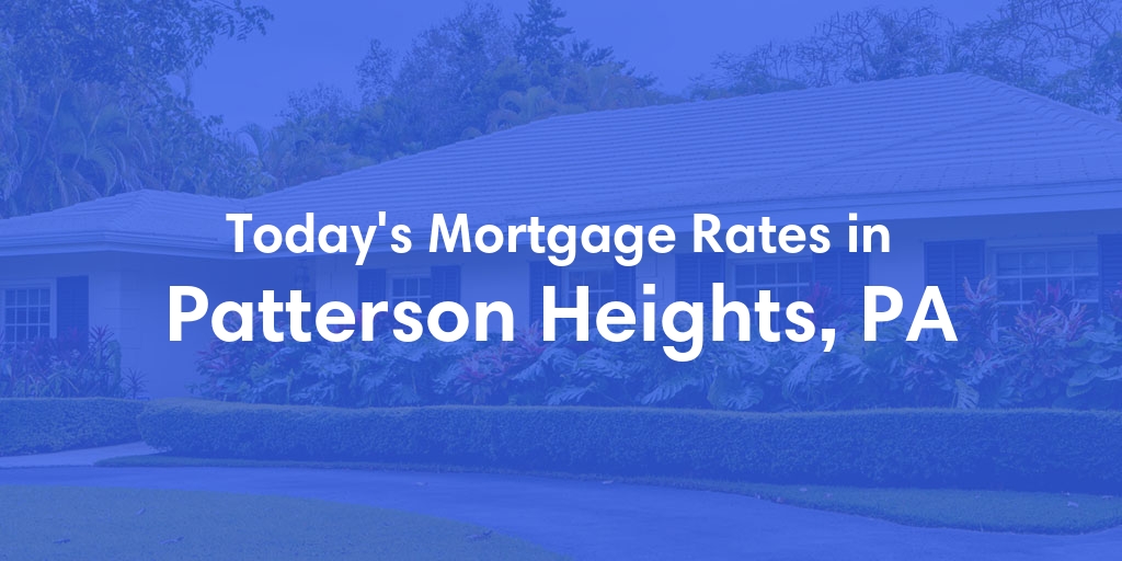 The Current Average Mortgage Rates in Patterson Heights, PA - Updated: Sat, May 4, 2024