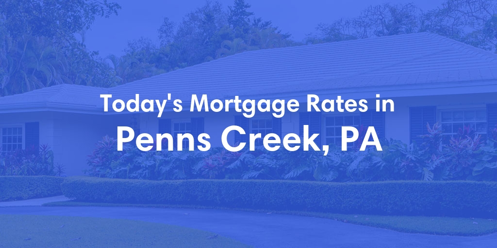 The Current Average Refinance Rates in Penns Creek, PA - Updated: Fri, May 31, 2024