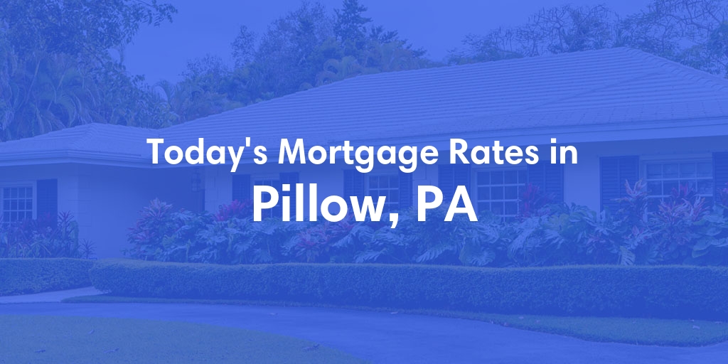 The Current Average Mortgage Rates in Pillow, PA - Updated: Sun, May 5, 2024