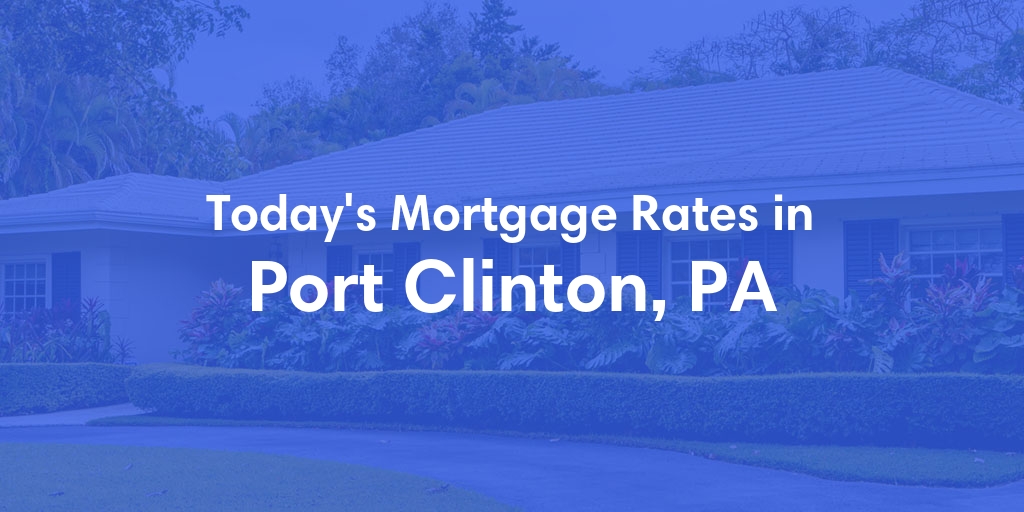 The Current Average Refinance Rates in Port Clinton, PA - Updated: Mon, May 20, 2024