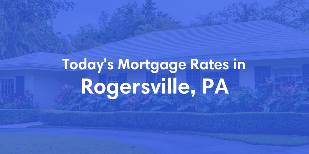 The Current Average Refinance Rates in Rogersville, PA - Updated: Mon, May 20, 2024