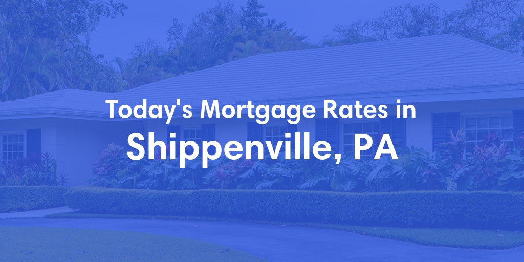 The Current Average Refinance Rates in Shippenville, PA - Updated: Mon, May 20, 2024