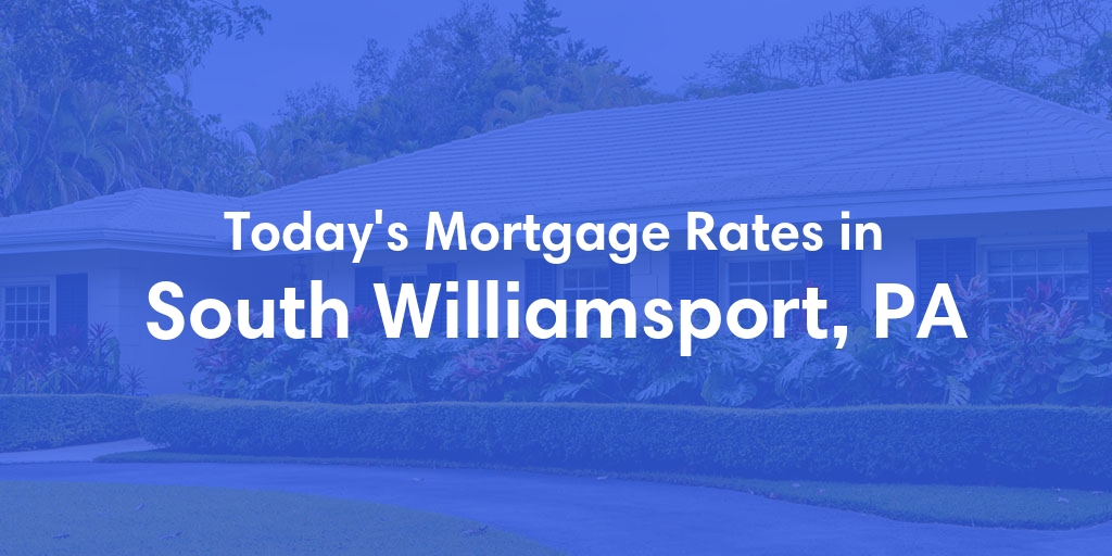 The Current Average Refinance Rates in South Williamsport, PA - Updated: Mon, May 20, 2024