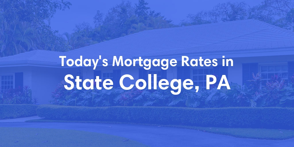 The Current Average Mortgage Rates in State College, PA - Updated: Tue, May 7, 2024