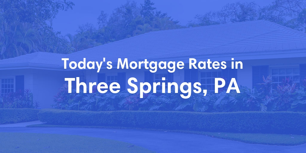 The Current Average Refinance Rates in Three Springs, PA - Updated: Mon, May 20, 2024