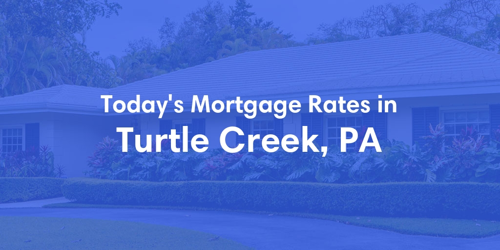 The Current Average Refinance Rates in Turtle Creek, PA - Updated: Mon, May 20, 2024