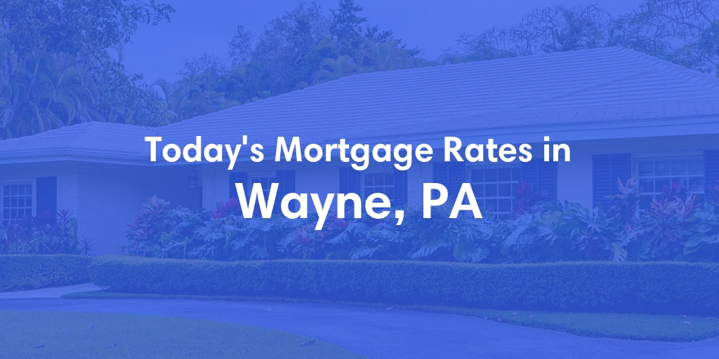 The Current Average Refinance Rates in Wayne, PA - Updated: Sat, Jun 1, 2024