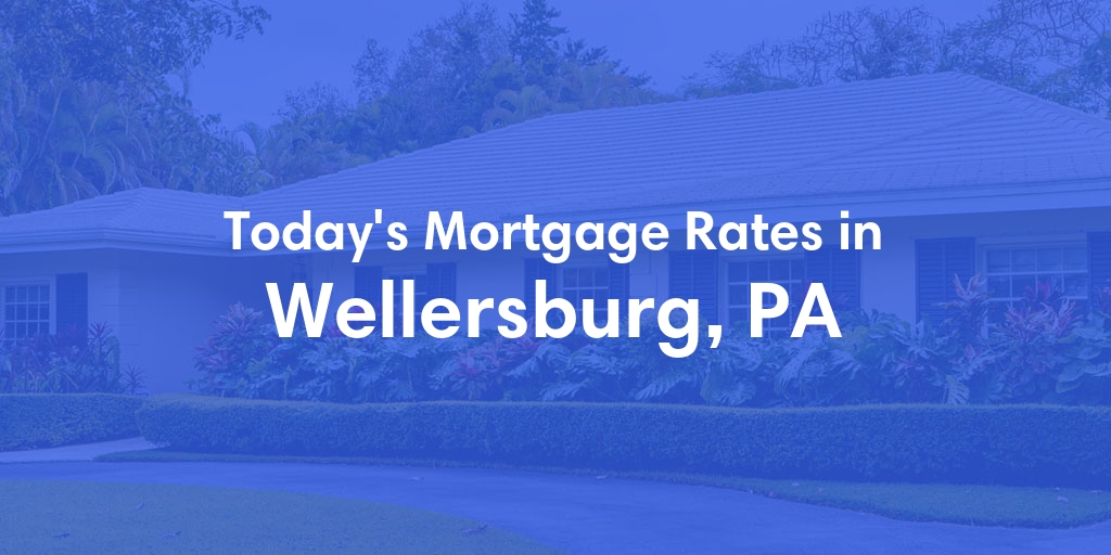 The Current Average Refinance Rates in Wellersburg, PA - Updated: Mon, May 20, 2024
