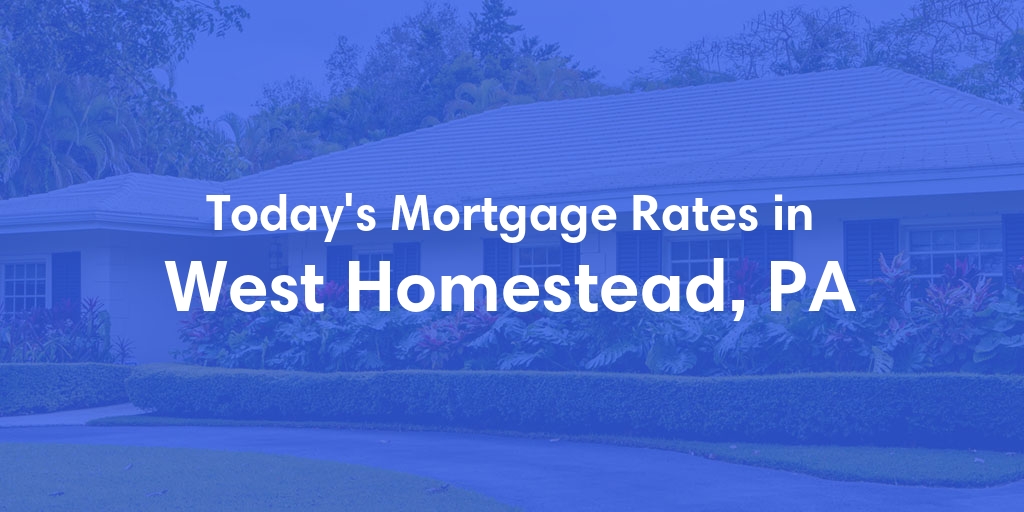 The Current Average Refinance Rates in West Homestead, PA - Updated: Fri, May 31, 2024