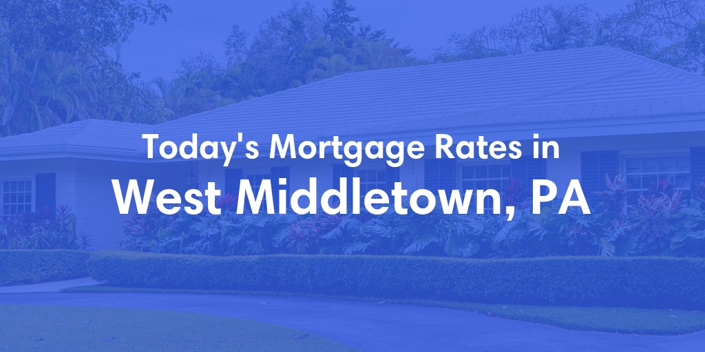 The Current Average Refinance Rates in West Middletown, PA - Updated: Sat, Jun 1, 2024