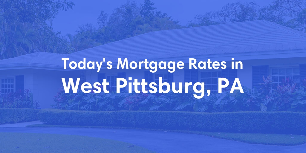 The Current Average Refinance Rates in West Pittsburg, PA - Updated: Mon, May 20, 2024