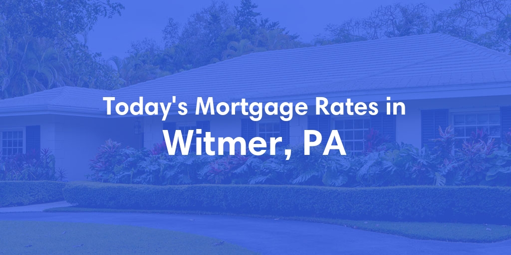 The Current Average Refinance Rates in Witmer, PA - Updated: Mon, May 20, 2024