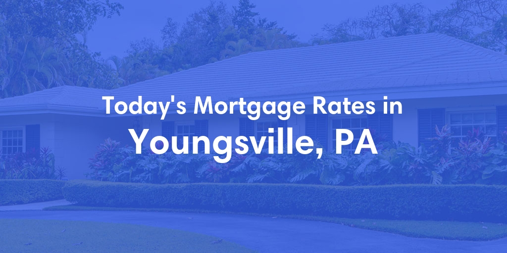 The Current Average Mortgage Rates in Youngsville, PA - Updated: Thu, May 2, 2024