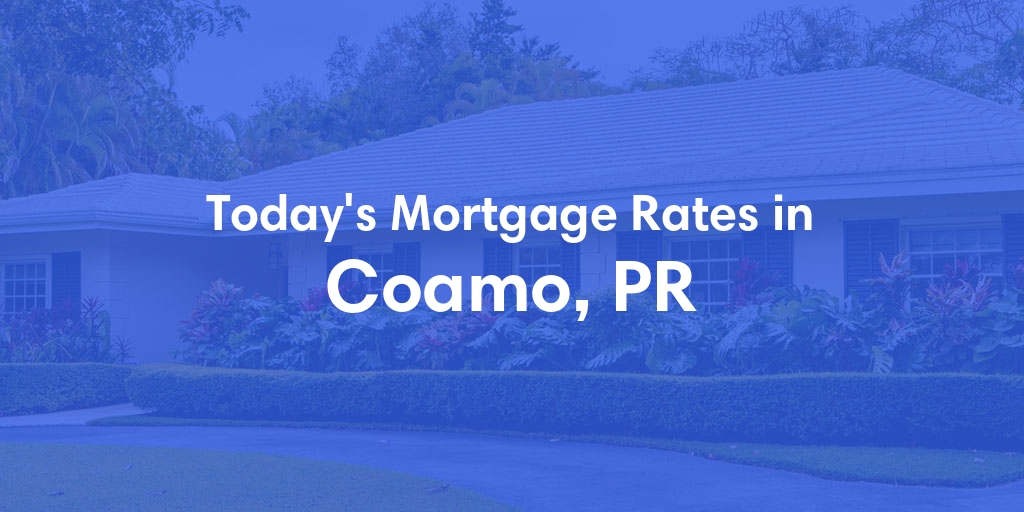 The Current Average Mortgage Rates in Coamo, PR - Updated: Wed, Jun 19, 2024