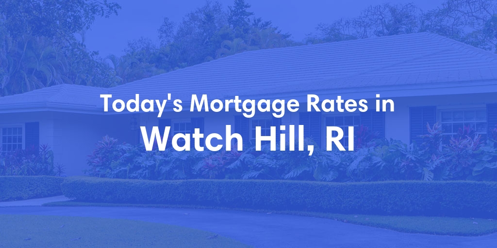 The Current Average Mortgage Rates in Watch Hill, RI - Updated: Thu, May 2, 2024