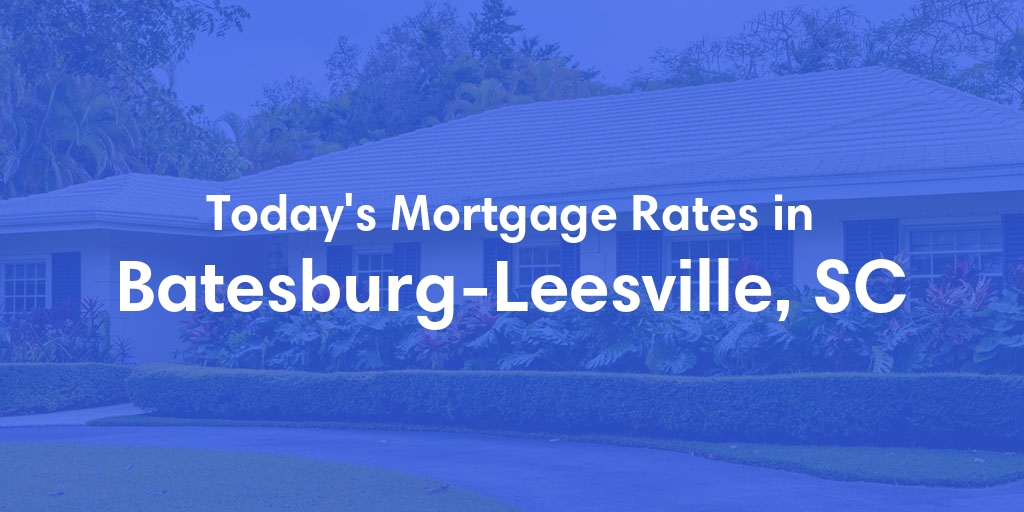 The Current Average Mortgage Rates in Batesburg-Leesville, SC - Updated: Mon, Apr 29, 2024