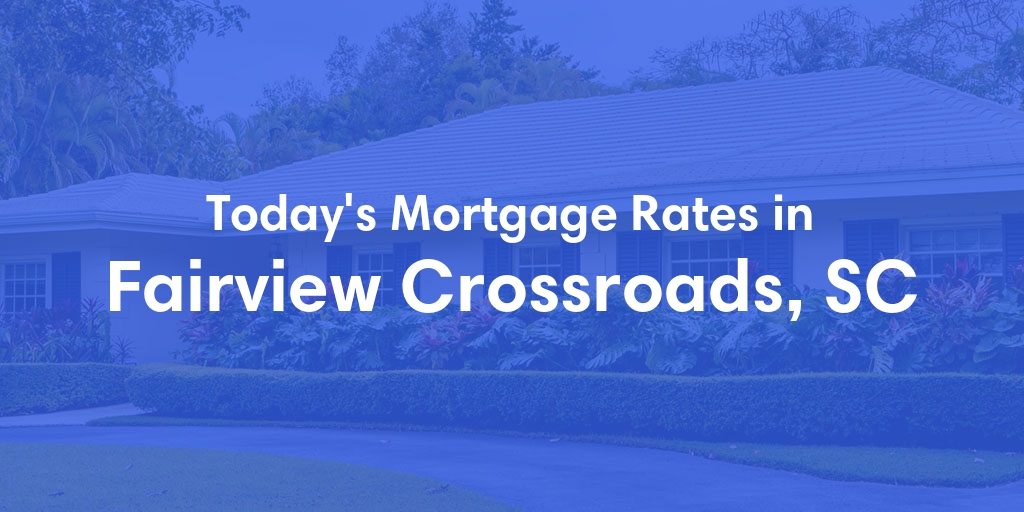 The Current Average Refinance Rates in Fairview Crossroads, SC - Updated: Mon, May 20, 2024