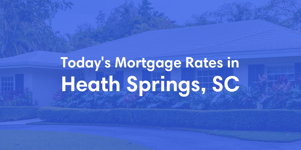 The Current Average Refinance Rates in Heath Springs, SC - Updated: Mon, May 20, 2024