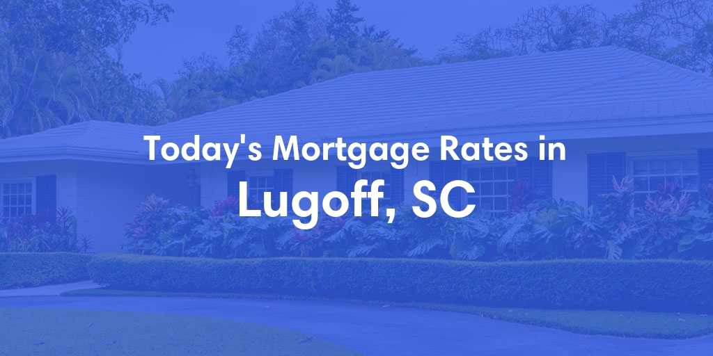 The Current Average Refinance Rates in Lugoff, SC - Updated: Fri, May 31, 2024