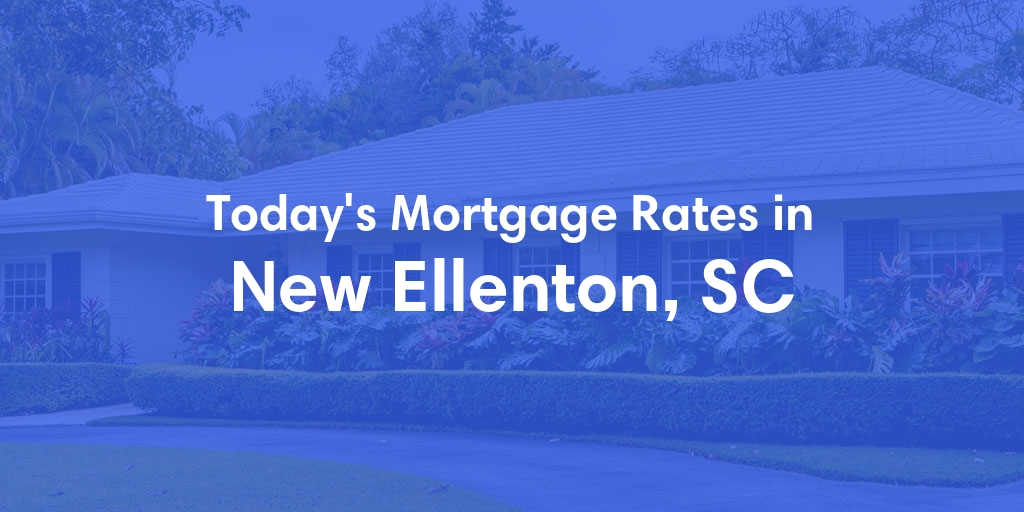 The Current Average Mortgage Rates in New Ellenton, SC - Updated: Thu, May 2, 2024