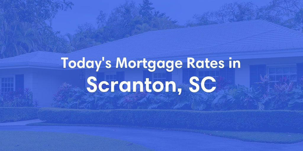 The Current Average Mortgage Rates in Scranton, SC - Updated: Mon, Apr 29, 2024