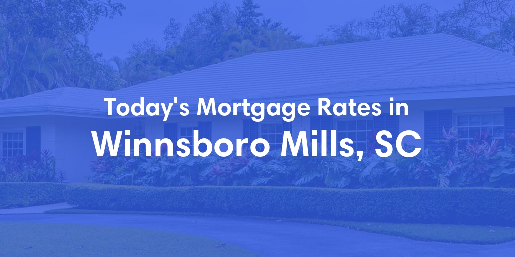 The Current Average Refinance Rates in Winnsboro Mills, SC - Updated: Mon, May 20, 2024