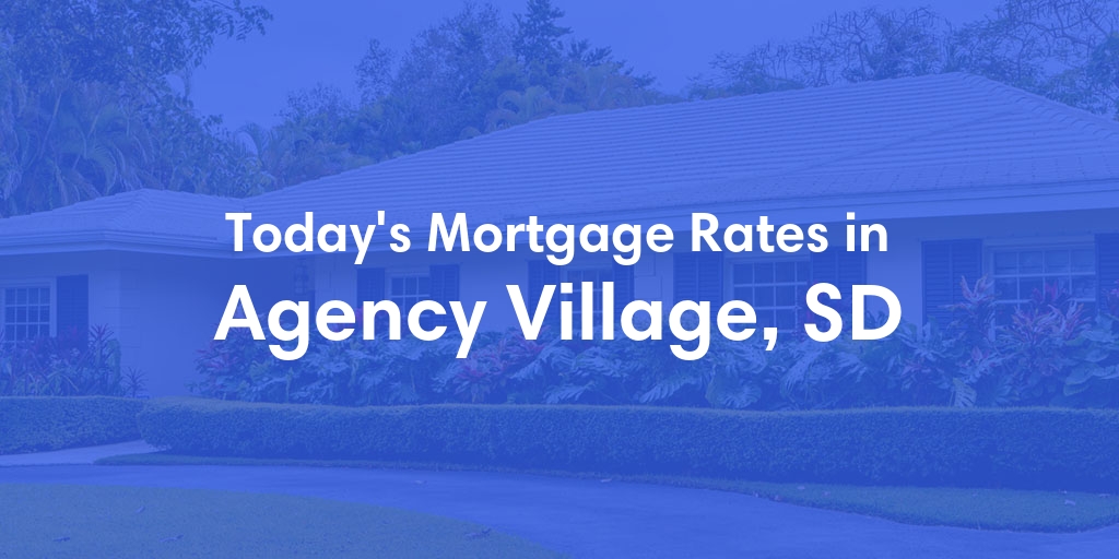 The Current Average Mortgage Rates in Agency Village, SD - Updated: Mon, May 6, 2024