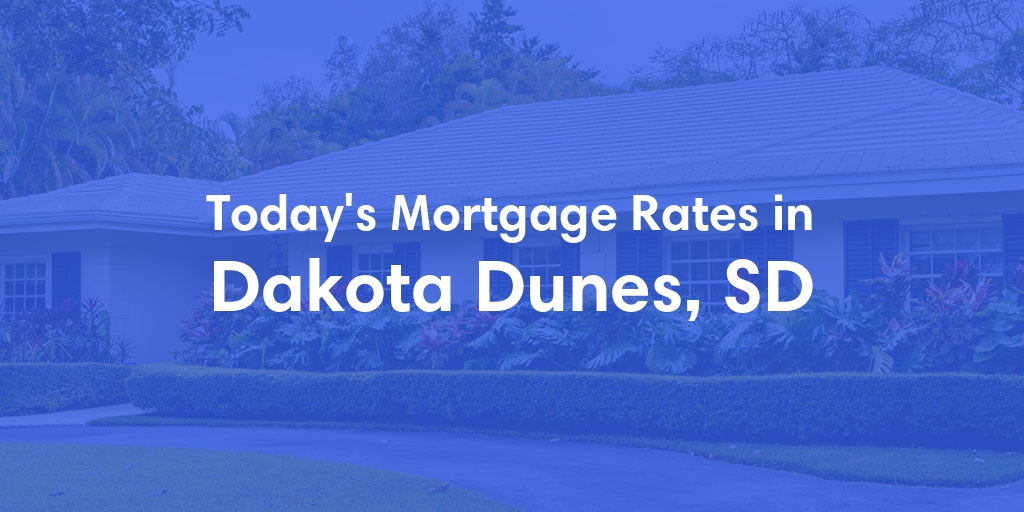 The Current Average Mortgage Rates in Dakota Dunes, SD - Updated: Sun, Apr 28, 2024