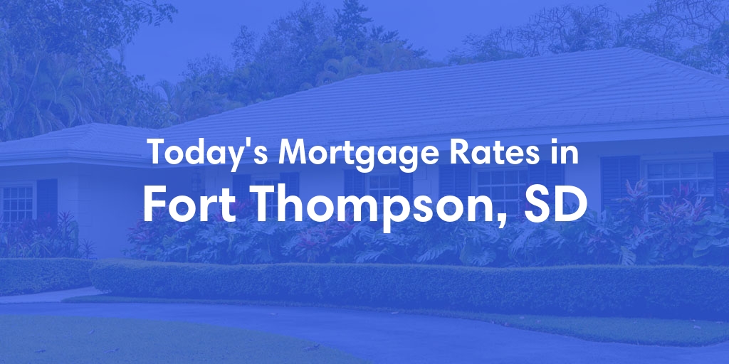 The Current Average Mortgage Rates in Fort Thompson, SD - Updated: Mon, Apr 29, 2024