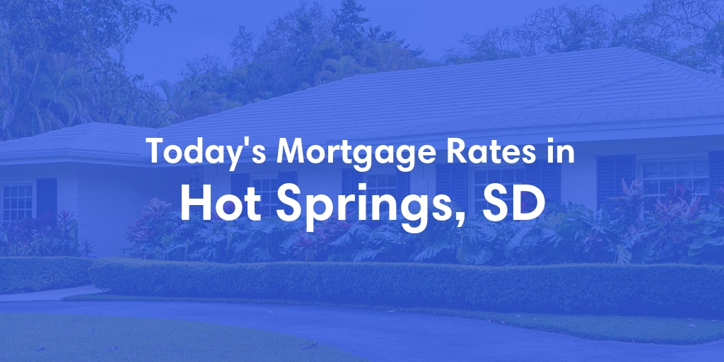The Current Average Mortgage Rates in Hot Springs, SD - Updated: Thu, May 2, 2024