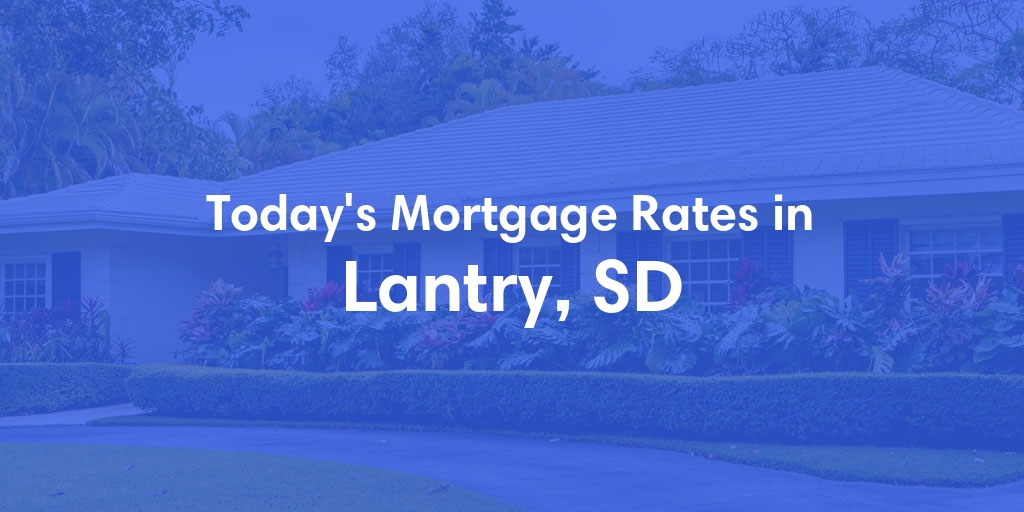 The Current Average Mortgage Rates in Lantry, SD - Updated: Sun, May 5, 2024