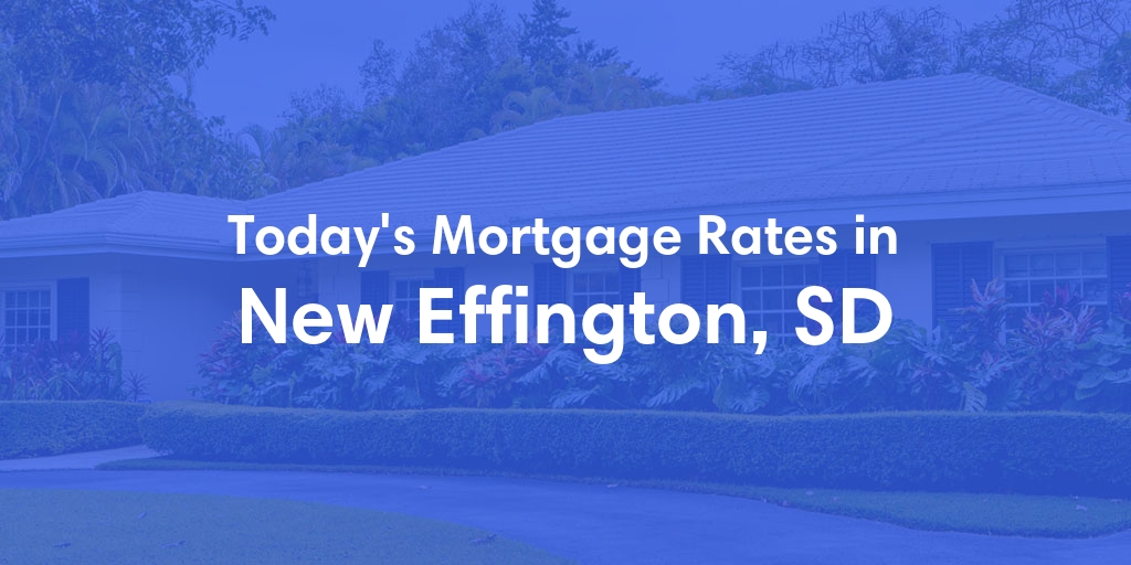 The Current Average Mortgage Rates in New Effington, SD - Updated: Mon, May 6, 2024