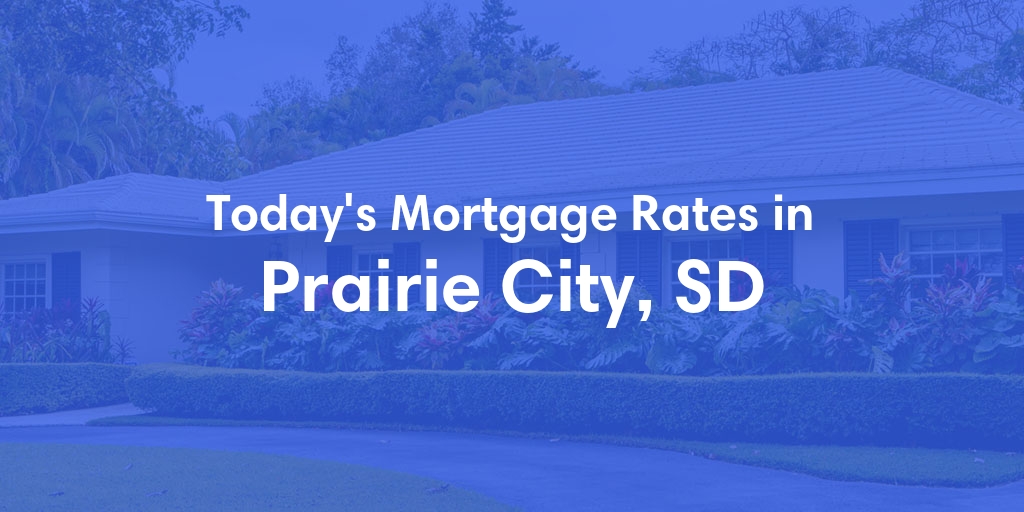 The Current Average Mortgage Rates in Prairie City, SD - Updated: Sat, May 4, 2024