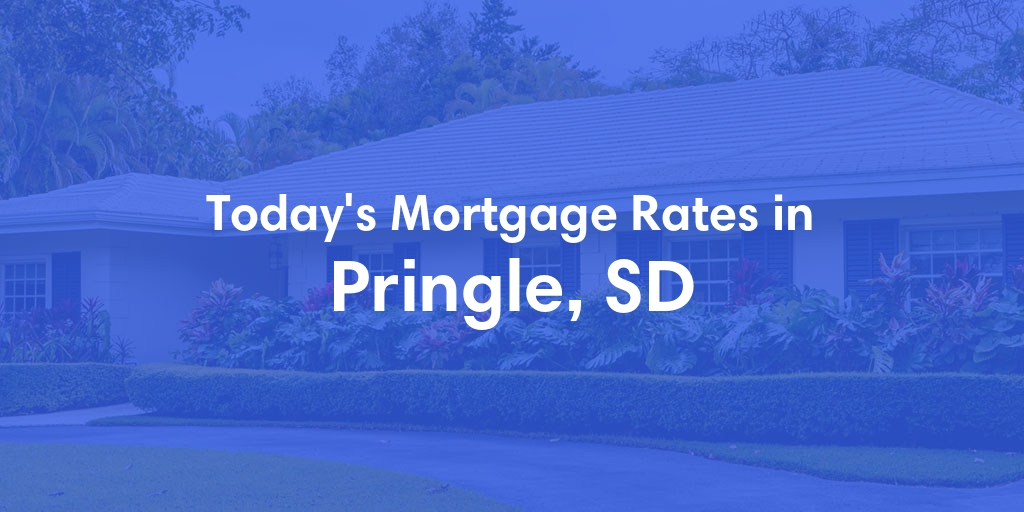 The Current Average Mortgage Rates in Pringle, SD - Updated: Wed, May 1, 2024