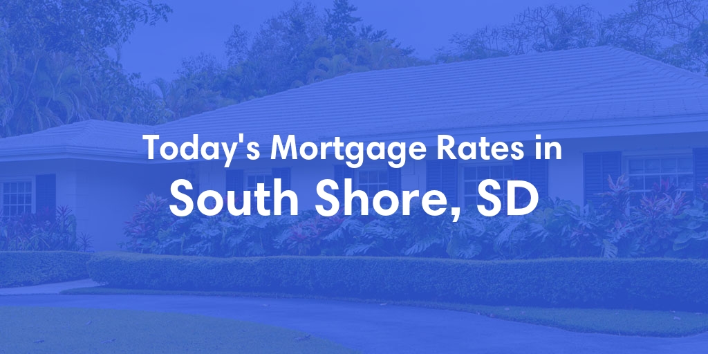 The Current Average Mortgage Rates in South Shore, SD - Updated: Thu, May 2, 2024