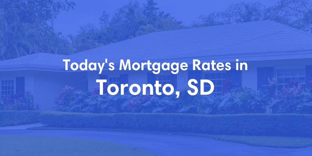 The Current Average Mortgage Rates in Toronto, SD - Updated: Thu, May 2, 2024