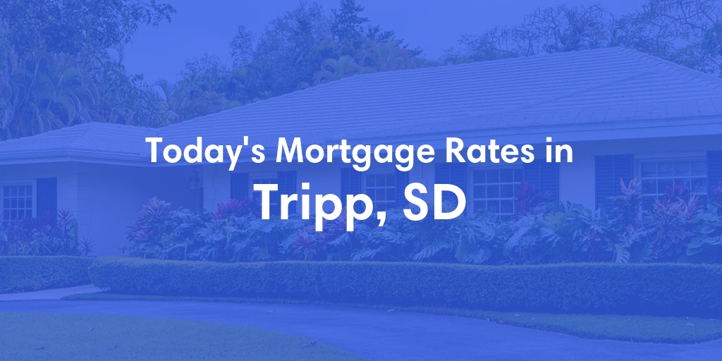 The Current Average Mortgage Rates in Tripp, SD - Updated: Mon, Apr 29, 2024