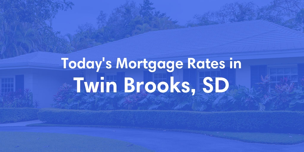 The Current Average Mortgage Rates in Twin Brooks, SD - Updated: Thu, May 2, 2024